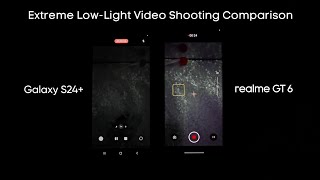 Realme GT 6 vs Galaxy S24+ in Extreme Low-Light Video Shooting