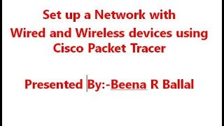 Setting up of  network  using wired and wireless devices using  CISCO packet tracer