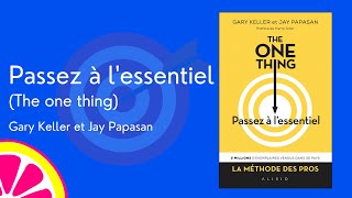 Passez à l'essentiel (The one thing) de Gary Keller et Jay Papasan