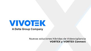 Xpertech: VIVOTEK -  Nuevas soluciones hibridas de Videovigilancia VORTEX y VORTEX Connect