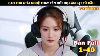 [Review Phim] Cao Thủ Giải Nghệ Thay Tên Đổi Họ Làm Lại Từ Đầu | Review Phim Ngôn Tình Hay