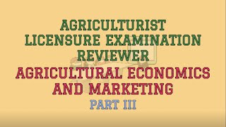 AGRICULTURAL ECONOMICS AND MARKETING Reviewer Part III | Agriculturist Licensure Examination