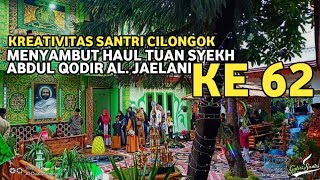 KREATIVITAS SANTRI AL ISTIQLALIYAH MENYAMBUT HAUL TUAN SYECH ABDUL QODIR JAELANI KE 62