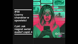 #58 Czarny charakter w opowieści. Cykl: Jak nagrać serial audio? Część 4.