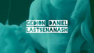 Gedion Daniel_ Lastsenanash