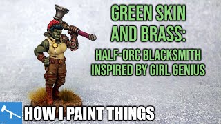 When Inspiration Strikes! Half-Orc Skin & Grimy Brass [How I Paint Things]