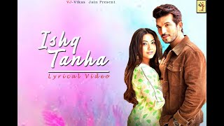 Ishq Tanha Lyrics | Lyrical video | Siddharth Bhavsar | VJ-Vikas Jain