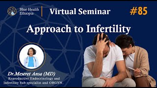 Approach to Infertility by Dr. Meseret Ansa | | Blue Health Ethiopia | Virtual Seminar