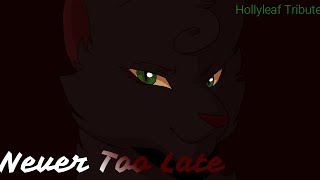 Warrior Cats Hollyleaf Tribute -  It's Never Too Late