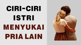 Ciri-Ciri Istri Menyukai Pria Lain