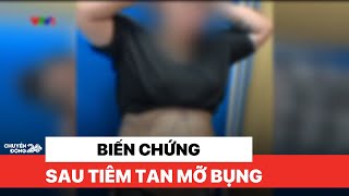 Biến chứng sau tiêm tan mỡ bụng | Việt Nam hôm nay