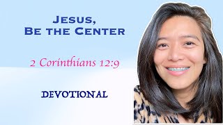 Jesus, Be the Center | 2 Corinthians 12:9 | Daily Devotions with Cille | Pastor Joseph Prince