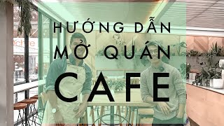 How to Open a cafe shop | Mở quán Cafe như thế nào?