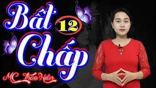 Bất Chấp Yêu Anh (Cơn Ghen Lúc Nửa Đêm) - Phần 12 | Chuyện Tâm Lý Tình Cảm Cực Hay ❤ MC Thảo Hiền