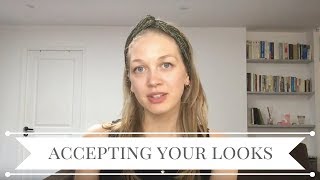 How to accept your looks and parts that you cannot change?