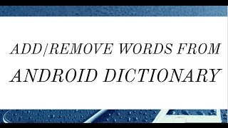 How To Add or Remove Words From Android Dictionary