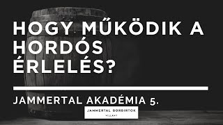 Hogyan működik a hordós érlelés? Jammertal Akadémia 5. rész