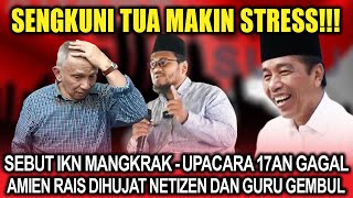 Makin Str3s ‼️ Sebut Ikn Mangkrak - Upacara 17an Gagal, Amien Rais Dihujat Netizen, Guru Gembul