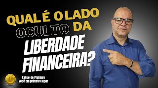 O lado oculto da Liberdade Financeira