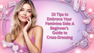 10 Tips to Embrace Your Feminine Side: A Beginner's Guide to Cross-Dressing 🌸💄