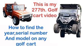 How to find the year/serial number or model on any golf  cart?