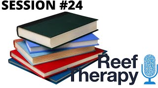 Reading Books, Reef Tanks, and Reef Talk | #24