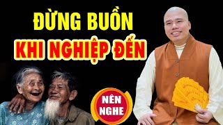 Đừng buồn khi nghiệp đến" bài giảng rất hay" _ Thầy Thích Nhuận Đức