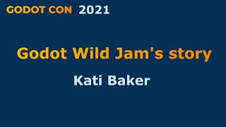 Godot Wild Jam's story - Kati Baker - GodotCon2021