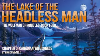 THE LAKE OF THE HEADLESS MAN - Chapter 3 of Book 4 #werewolf #cryptids #wolfman #wendigo