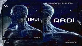 A.R.D.I. - Push You Away (Extended Mix)