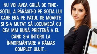 Nu voi avea grijă de tine - soțul a părăsit-o pe soția lui care era pe patul de moarte şi s-a mutat