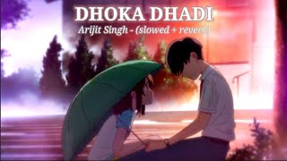 Dhoka Dhadi -(slowed + reverb) Lofi Song || LOFI SONG - (Arijit Singh) - BR LOFI SONG