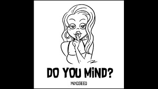 MINDSEED - Do You Mind? (Audio)