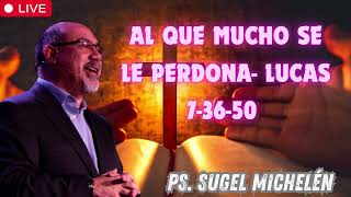 Al que mucho se le perdona  Lucas 7 36 50 Ps  Sugel Michelén