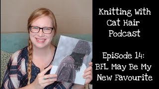 Ep. 14: BFL May Be My New Favourite // Knitting With Cat Hair Podcast