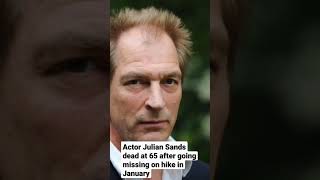 Actor Julian Sands dead at 65 after going missing on hike in January