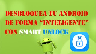 Desbloquea tu android de forma inteligente con Smart Unlock