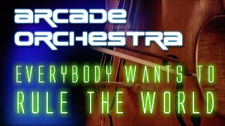 Everybody Wants To Rule The World - Arcade Orchestra Demo