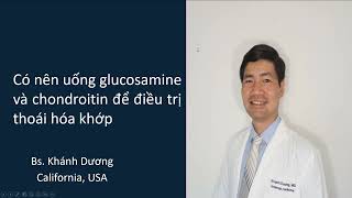 Có nên uống glucosamine và chondroitin trong điều trị thoái hóa khớp? (bs. Khánh Dương)