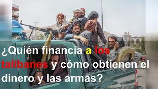 ¿Quién financia a los talibanes y cómo obtienen el dinero y las armas?