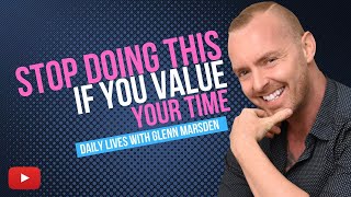 HOW MUCH ARE YOU VALUING YOUR TIME | GLENN MARSDEN