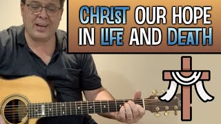 Christ our hope in life and death  |  guitar cover