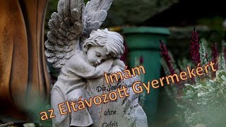 ELHUNYT GYERMEKEK EMLÉKÉRE: Imám az Eltávozott Gyermekért (Nagy Veronika imaverse)