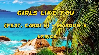 Girls Like You -  Cardi B, Maroon 5- (lyrics)