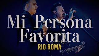 Mi Persona Favorita - Rio Roma (Letra/Lyrics)