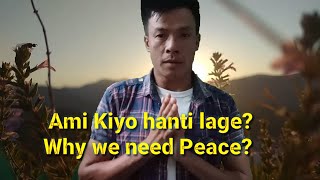 Ami Kiyo hanti lage? why we need peace.? comments koriba!