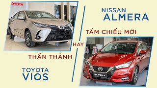 So sánh Nissan Almera VS Toyota Vios. Chọn thần thánh hay tấm chiếu mới ?