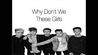 Why Dont We - These Girls lyrics