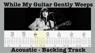 While My Guitar Gently Weeps - The Beatles - Acoustic Play Along Backing Track - Rolling Tab