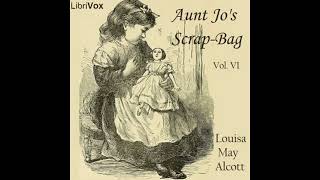 Aunt Jo's Scrap Bag Vol  6 by Louisa May Alcott Full Audiobook